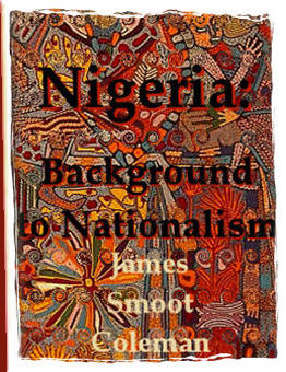 Nigeria:Background to Nationalism by Jim Coleman